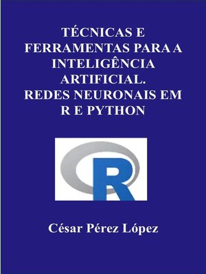 cover image of Técnicas e Ferramentas para a Inteligência Artificial.  Redes Neuronais em R e Python